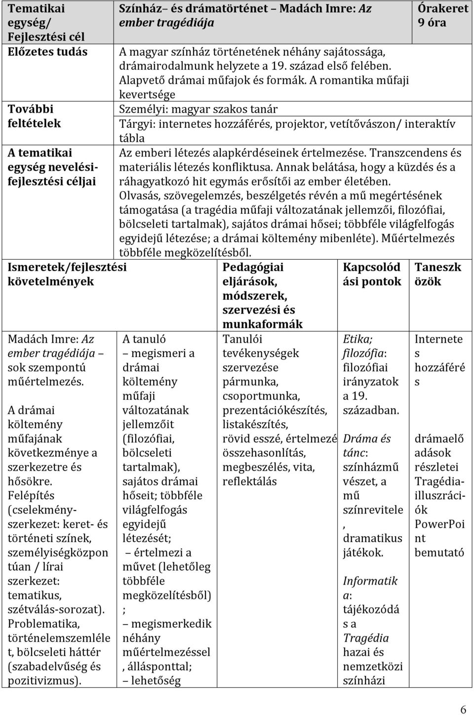 Felépítés (cselekményszerkezet: keret- és történeti színek, személyiségközpon túan / lírai szerkezet: tematikus, szétválás-sorozat).