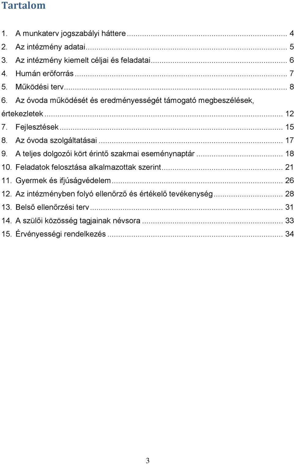 A teljes dolgozói kört érintő szakmai eseménynaptár... 18 10. Feladatok felosztása alkalmazottak szerint... 21 11. Gyermek és ifjúságvédelem... 26 12.