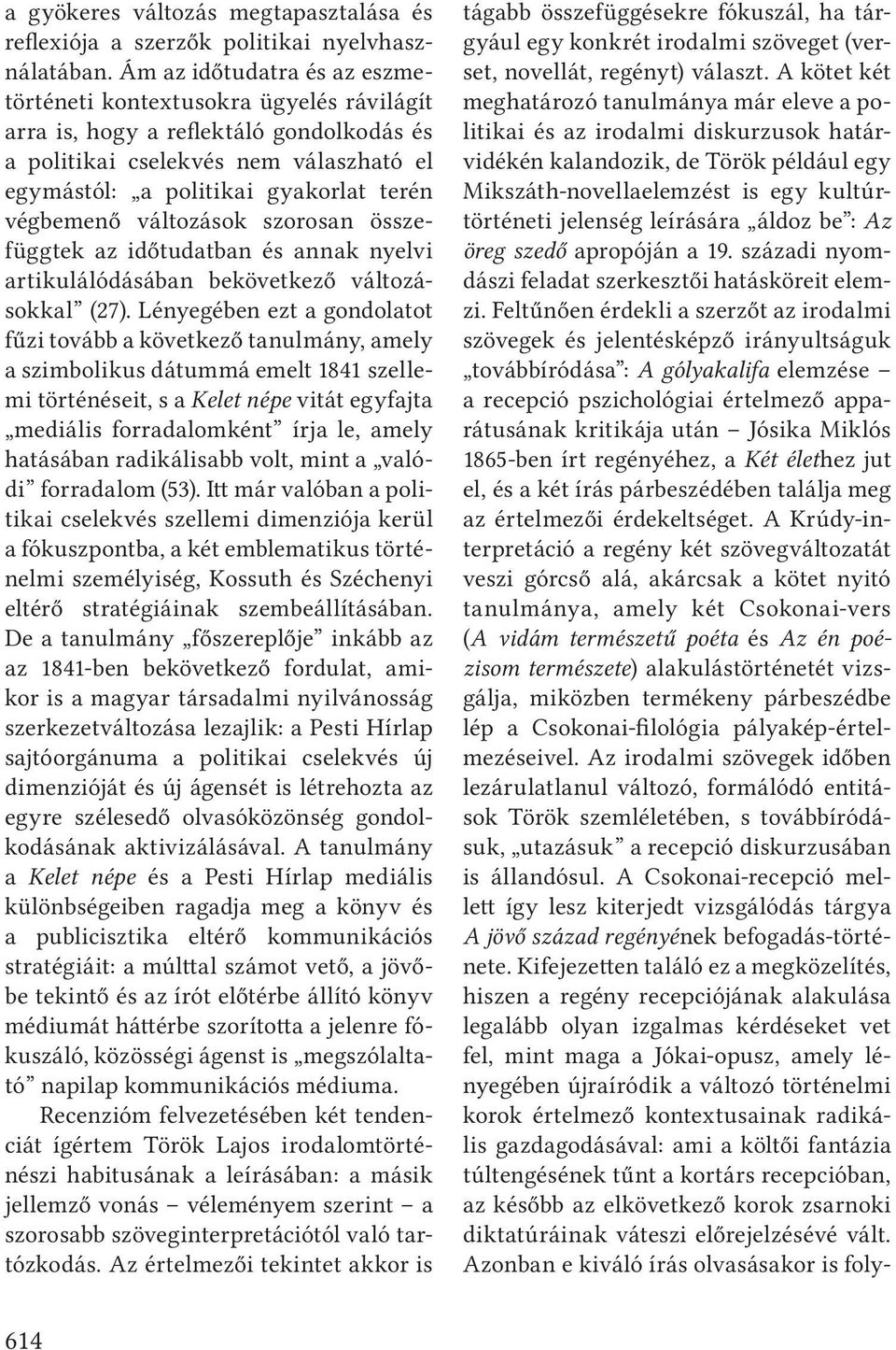 végbemenő változások szorosan összefüggtek az időtudatban és annak nyelvi artikulálódásában bekövetkező változásokkal (27).