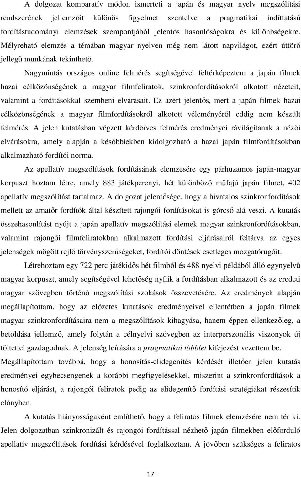 Nagymintás országos online felmérés segítségével feltérképeztem a japán filmek hazai célközönségének a magyar filmfeliratok, szinkronfordításokról alkotott nézeteit, valamint a fordításokkal szembeni