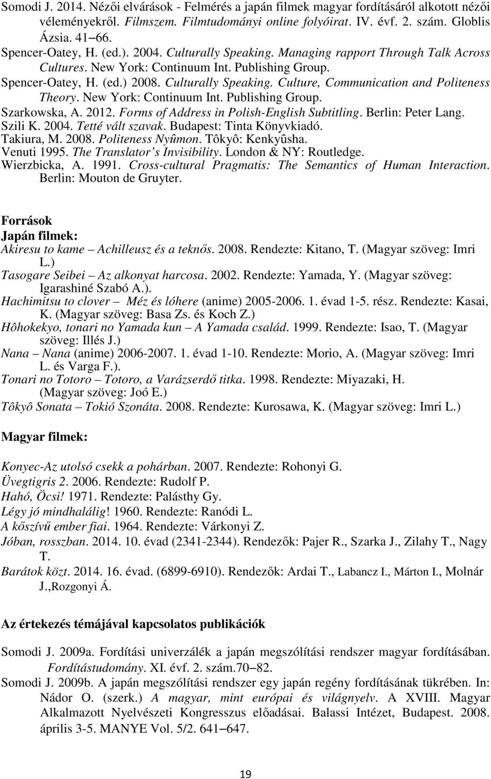 New York: Continuum Int. Publishing Group. Szarkowska, A. 2012. Forms of Address in Polish-English Subtitling. Berlin: Peter Lang. Szili K. 2004. Tetté vált szavak. Budapest: Tinta Könyvkiadó.