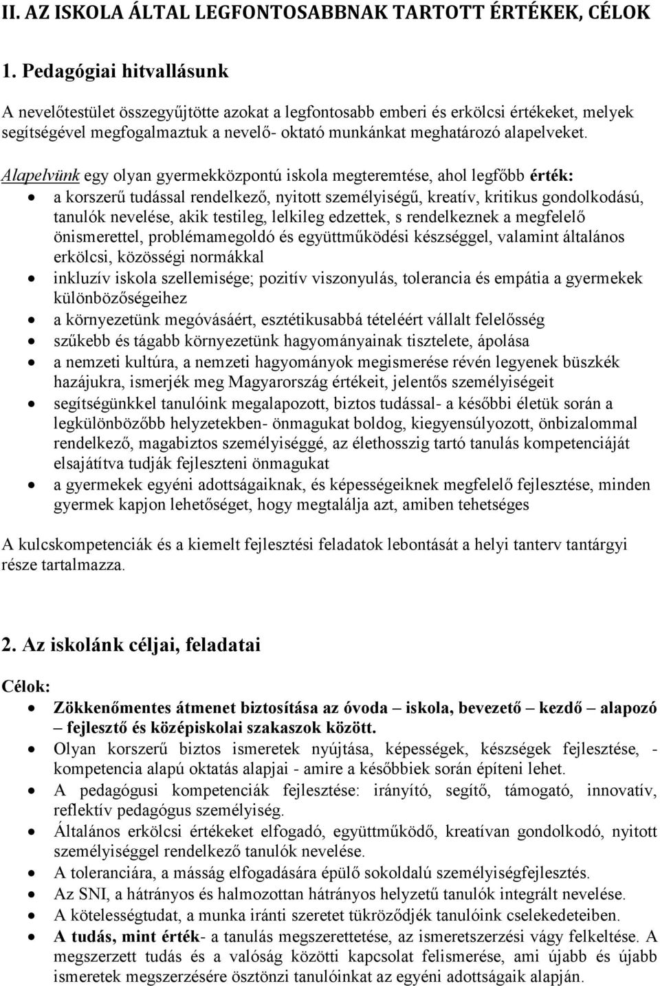 Alapelvünk egy olyan gyermekközpontú iskola megteremtése, ahol legfőbb érték: a korszerű tudással rendelkező, nyitott személyiségű, kreatív, kritikus gondolkodású, tanulók nevelése, akik testileg,