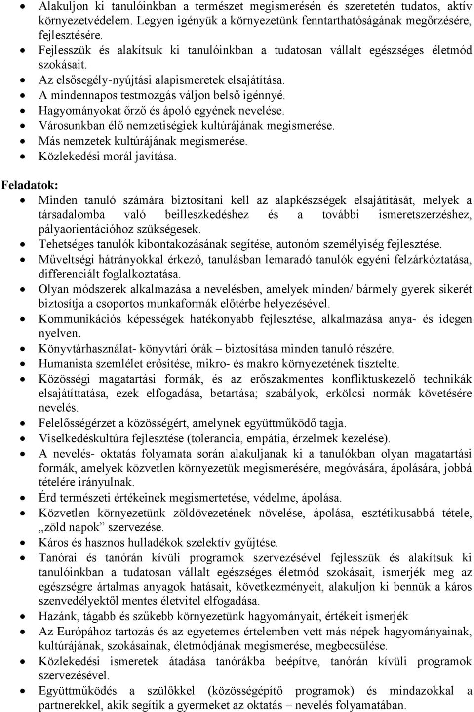 Hagyományokat őrző és ápoló egyének nevelése. Városunkban élő nemzetiségiek kultúrájának megismerése. Más nemzetek kultúrájának megismerése. Közlekedési morál javítása.