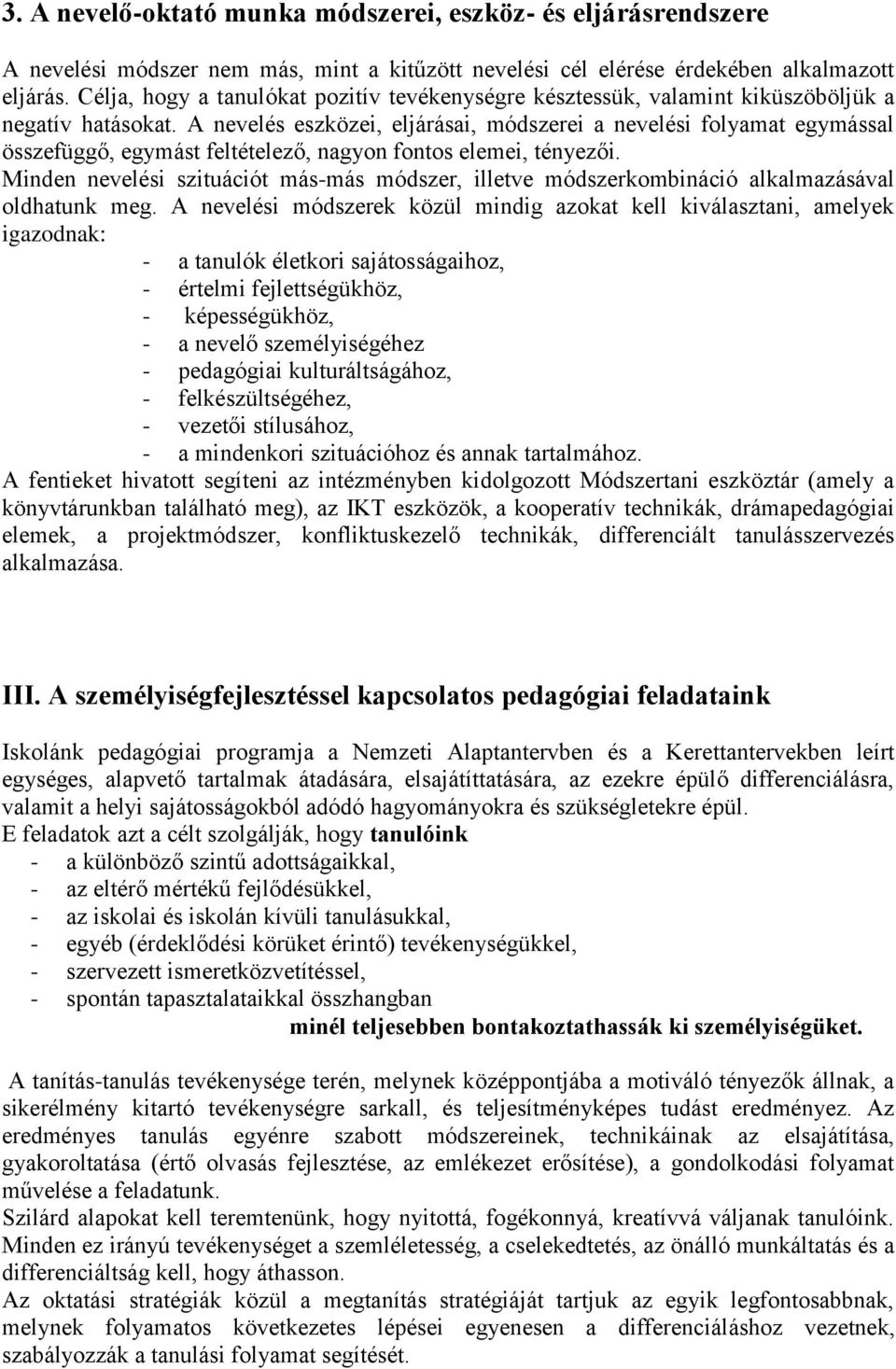 A nevelés eszközei, eljárásai, módszerei a nevelési folyamat egymással összefüggő, egymást feltételező, nagyon fontos elemei, tényezői.