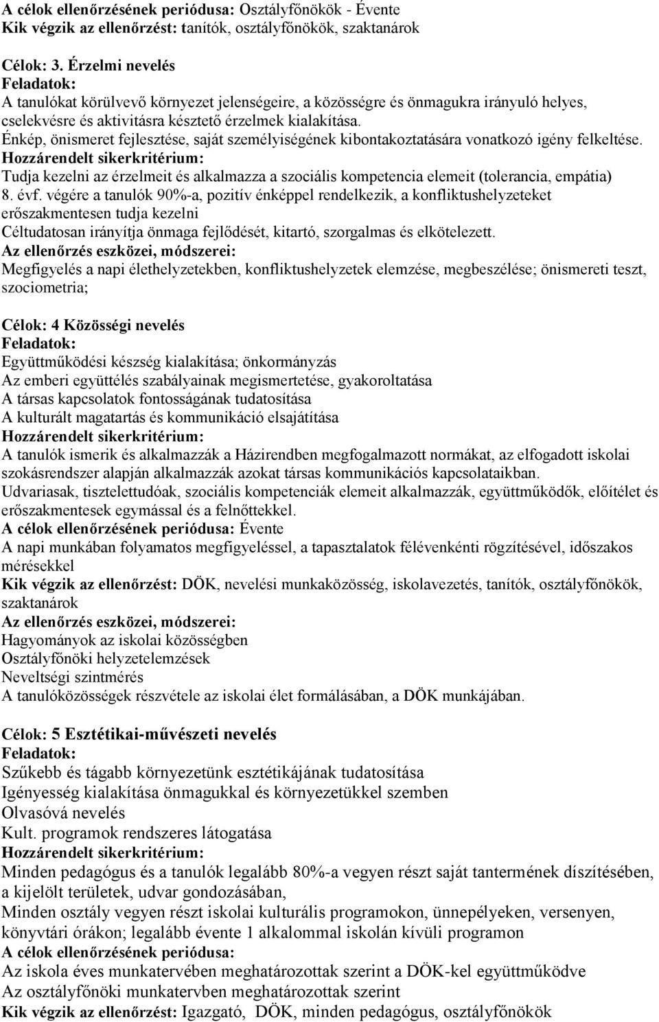 Énkép, önismeret fejlesztése, saját személyiségének kibontakoztatására vonatkozó igény felkeltése.