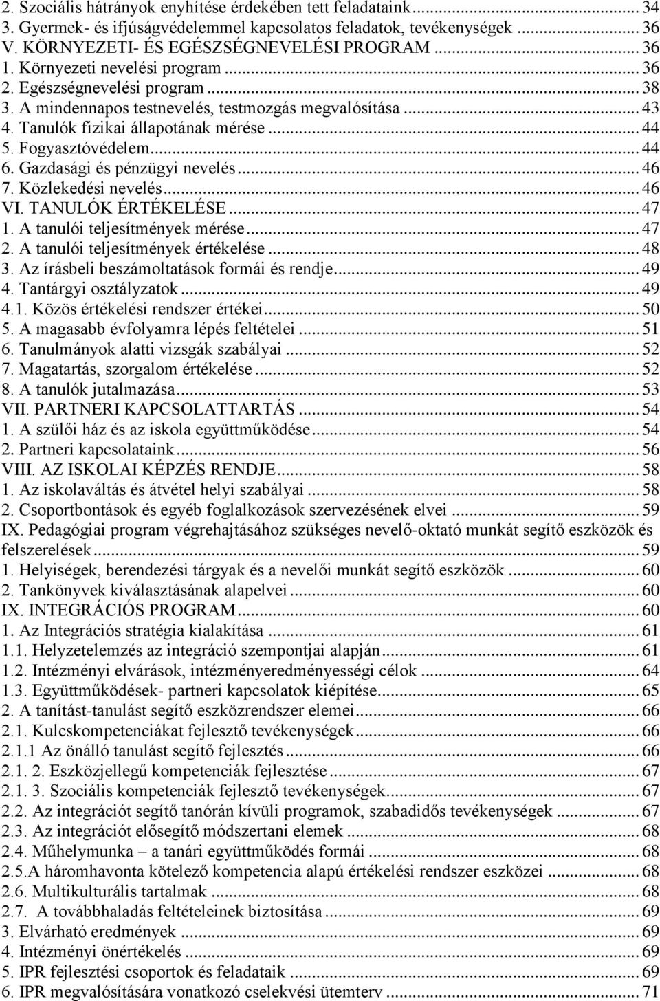 Gazdasági és pénzügyi nevelés... 46 7. Közlekedési nevelés... 46 VI. TANULÓK ÉRTÉKELÉSE... 47 1. A tanulói teljesítmények mérése... 47 2. A tanulói teljesítmények értékelése... 48 3.