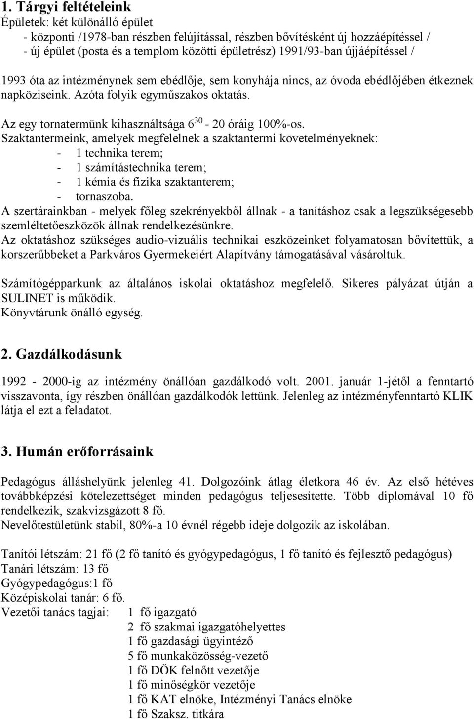 Az egy tornatermünk kihasználtsága 6 30-20 óráig 100%-os.