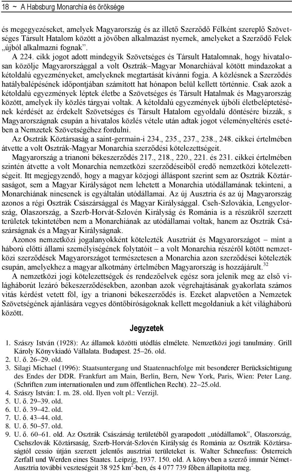 cikk jogot adott mindegyik Szövetséges és Társult Hatalomnak, hogy hivatalosan közölje Magyarországgal a volt Osztrák Magyar Monarchiával kötött mindazokat a kétoldalú egyezményeket, amelyeknek