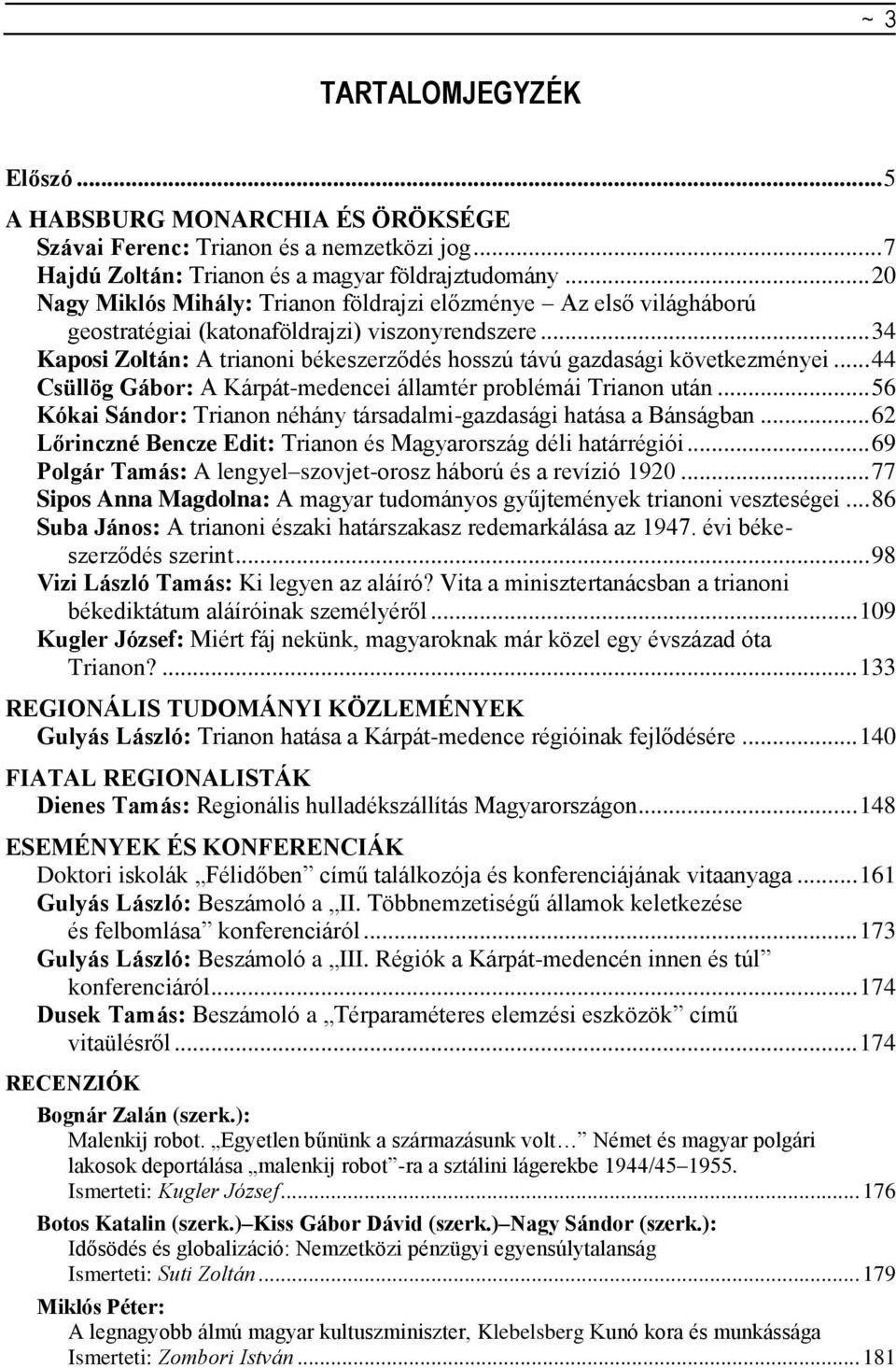 .. 34 Kaposi Zoltán: A trianoni békeszerződés hosszú távú gazdasági következményei... 44 Csüllög Gábor: A Kárpát-medencei államtér problémái Trianon után.