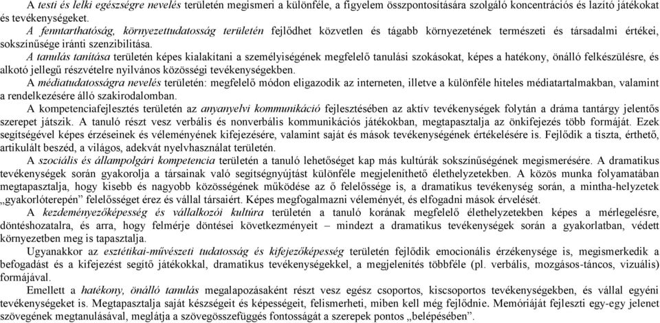 A tanulás tanítása területén képes kialakítani a személyiségének megfelelő tanulási szokásokat, képes a hatékony, önálló felkészülésre, és alkotó jellegű részvételre nyilvános közösségi