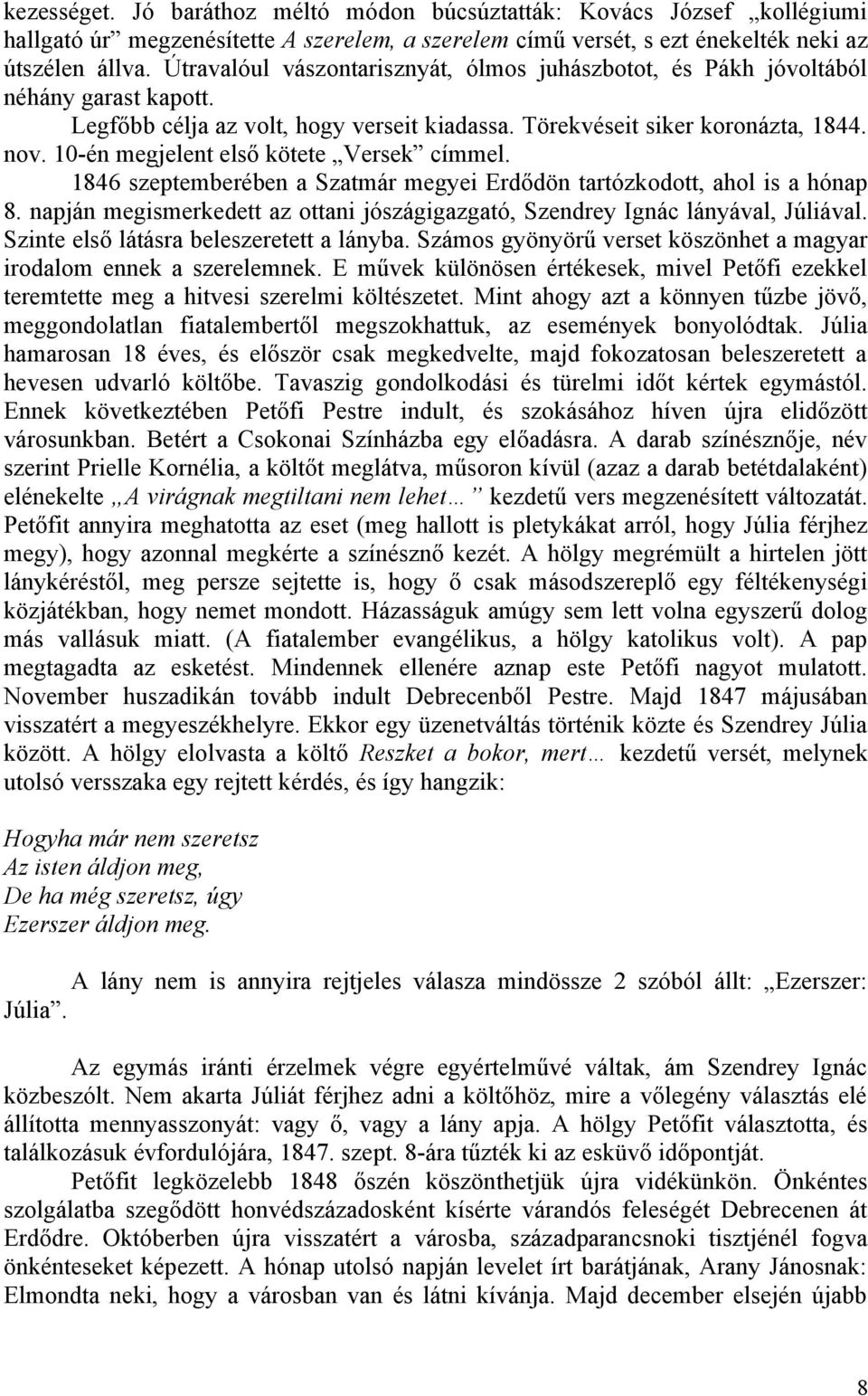 10-én megjelent első kötete Versek címmel. 1846 szeptemberében a Szatmár megyei Erdődön tartózkodott, ahol is a hónap 8.