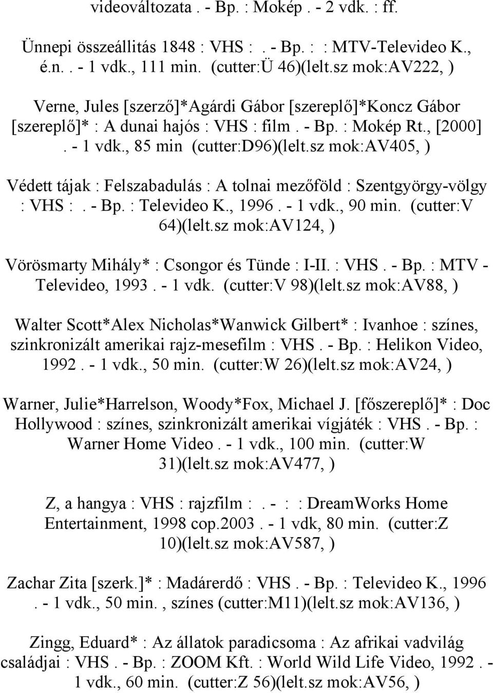 sz mok:av405, ) Védett tájak : Felszabadulás : A tolnai mezőföld : Szentgyörgy-völgy : VHS :. - Bp. : Televideo K., 1996. - 1 vdk., 90 min. (cutter:v 64)(lelt.