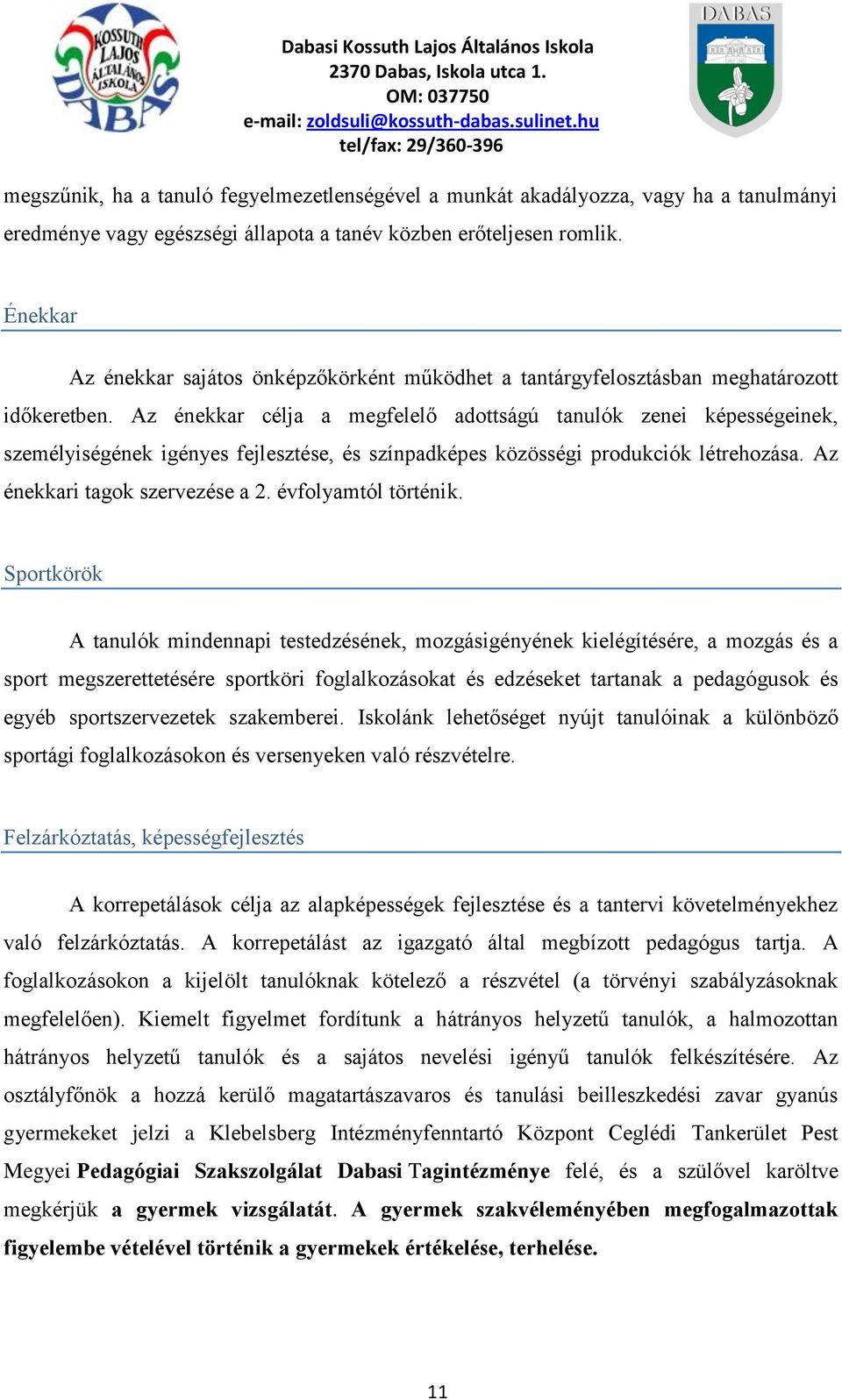 Az énekkar célja a megfelelő adottságú tanulók zenei képességeinek, személyiségének igényes fejlesztése, és színpadképes közösségi produkciók létrehozása. Az énekkari tagok szervezése a 2.