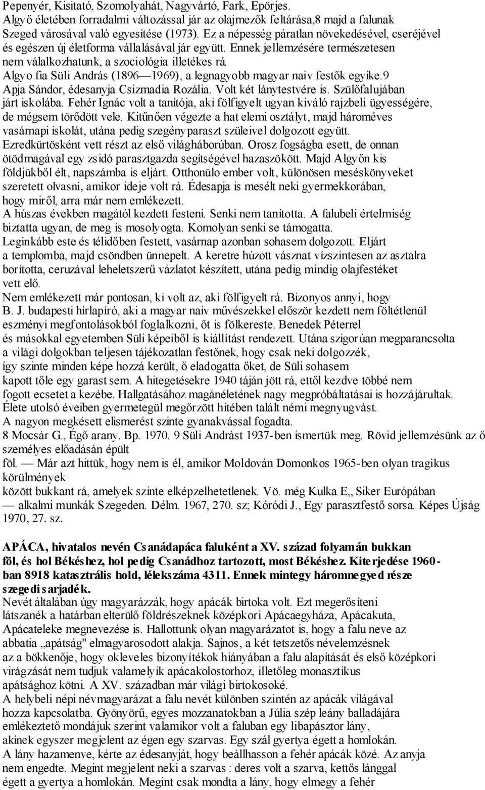 Algyo fia Süli András (1896 1969), a legnagyobb magyar naiv festők egyike.9 Apja Sándor, édesanyja Csizmadia Rozália. Volt két lánytestvére is. Szülőfalujában járt iskolába.