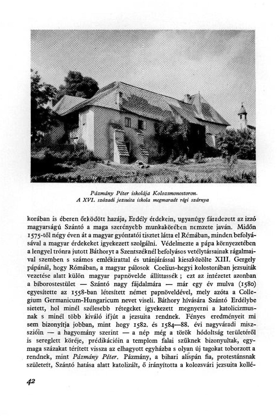 Midőn 1575-től négy éven át a magyar gyóntatói tisztet látta el Rómában, minden befolyásával a magyar érdekeket igyekezett szolgálni.