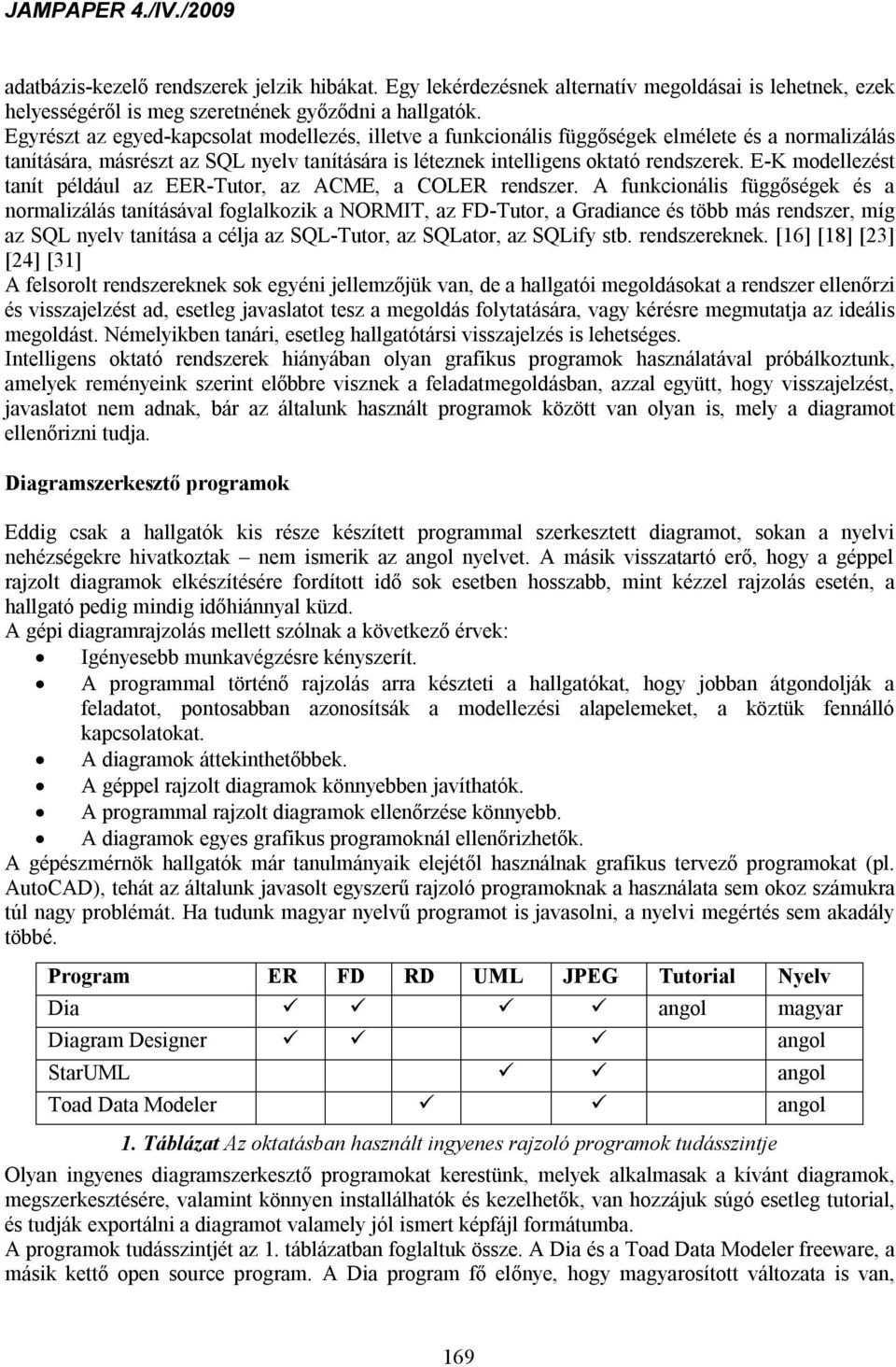 E-K modellezést tanít például az EER-Tutor, az ACME, a COLER rendszer.