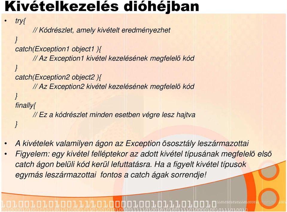 végre lesz hajtva } A kivételek valamilyen ágon az Exception ősosztály leszármazottai Figyelem: egy kivétel felléptekor az adott kivétel