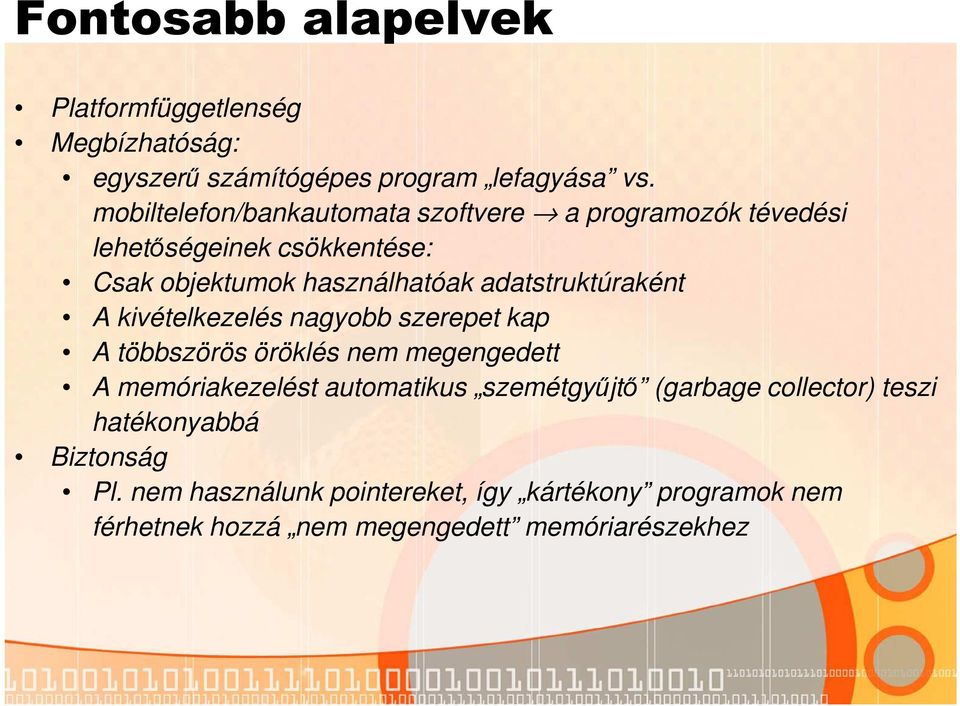 adatstruktúraként A kivételkezelés nagyobb szerepet kap A többszörös öröklés nem megengedett A memóriakezelést automatikus