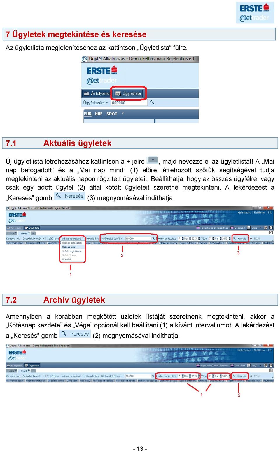 A Mai nap befogadott és a Mai nap mind (1) előre létrehozott szőrűk segítségével tudja megtekinteni az aktuális napon rögzített ügyleteit.