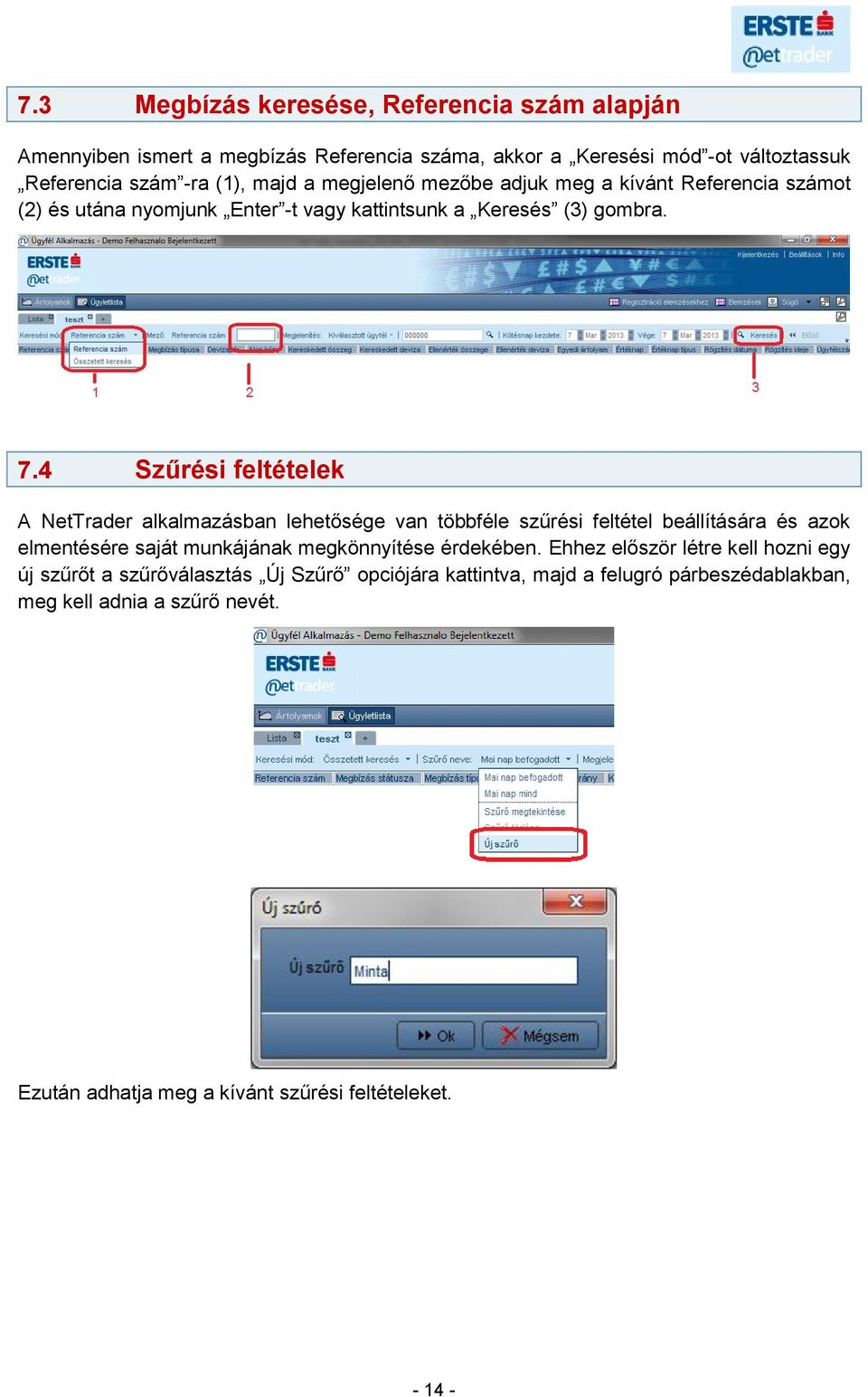 4 Szűrési feltételek A NetTrader alkalmazásban lehetősége van többféle szűrési feltétel beállítására és azok elmentésére saját munkájának megkönnyítése érdekében.