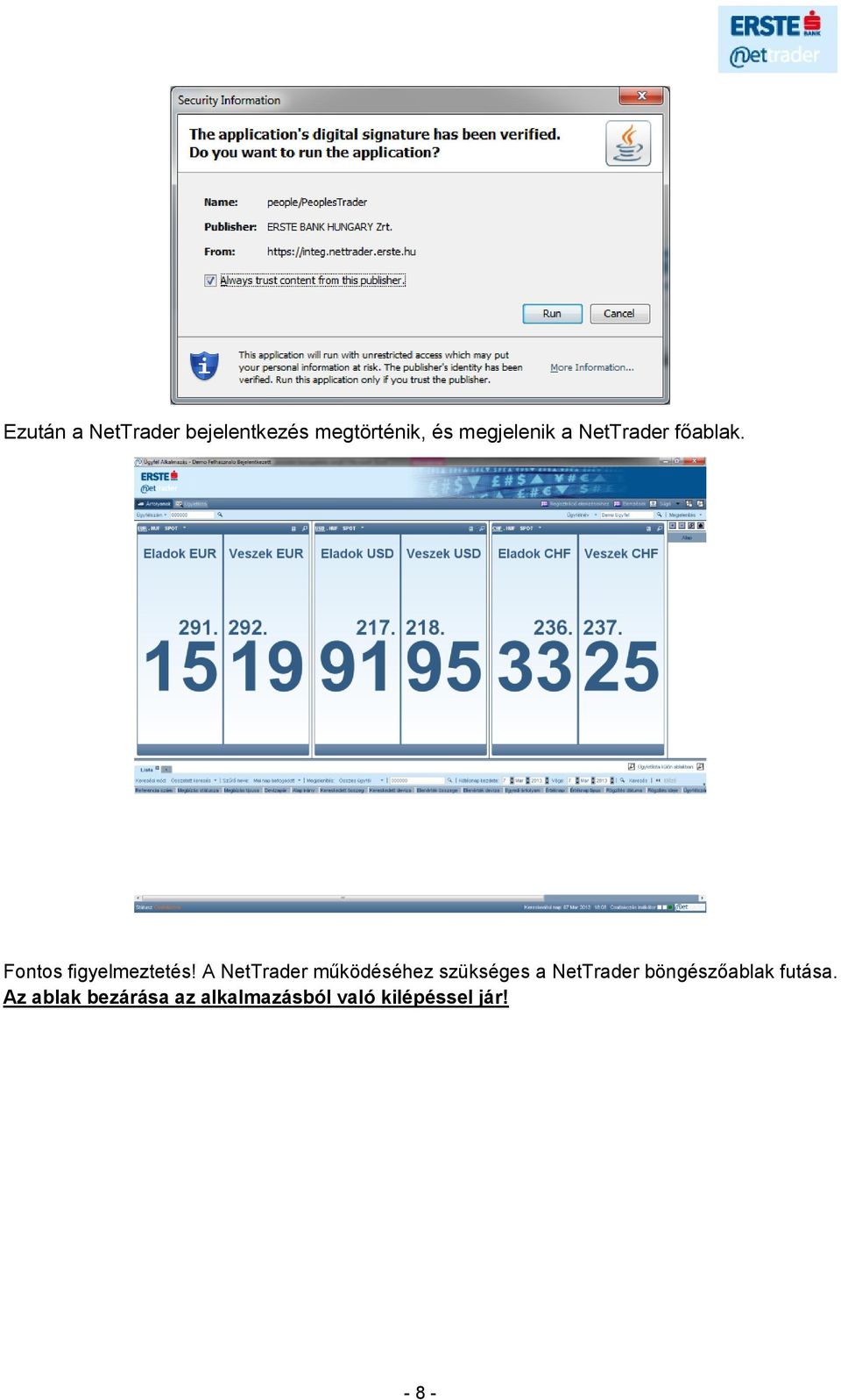 A NetTrader működéséhez szükséges a NetTrader