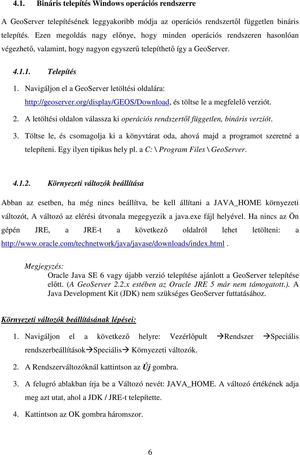 Navigáljon el a GeoServer letöltési oldalára: http://geoserver.org/display/geos/download, és töltse le a megfelelő verziót. 2.