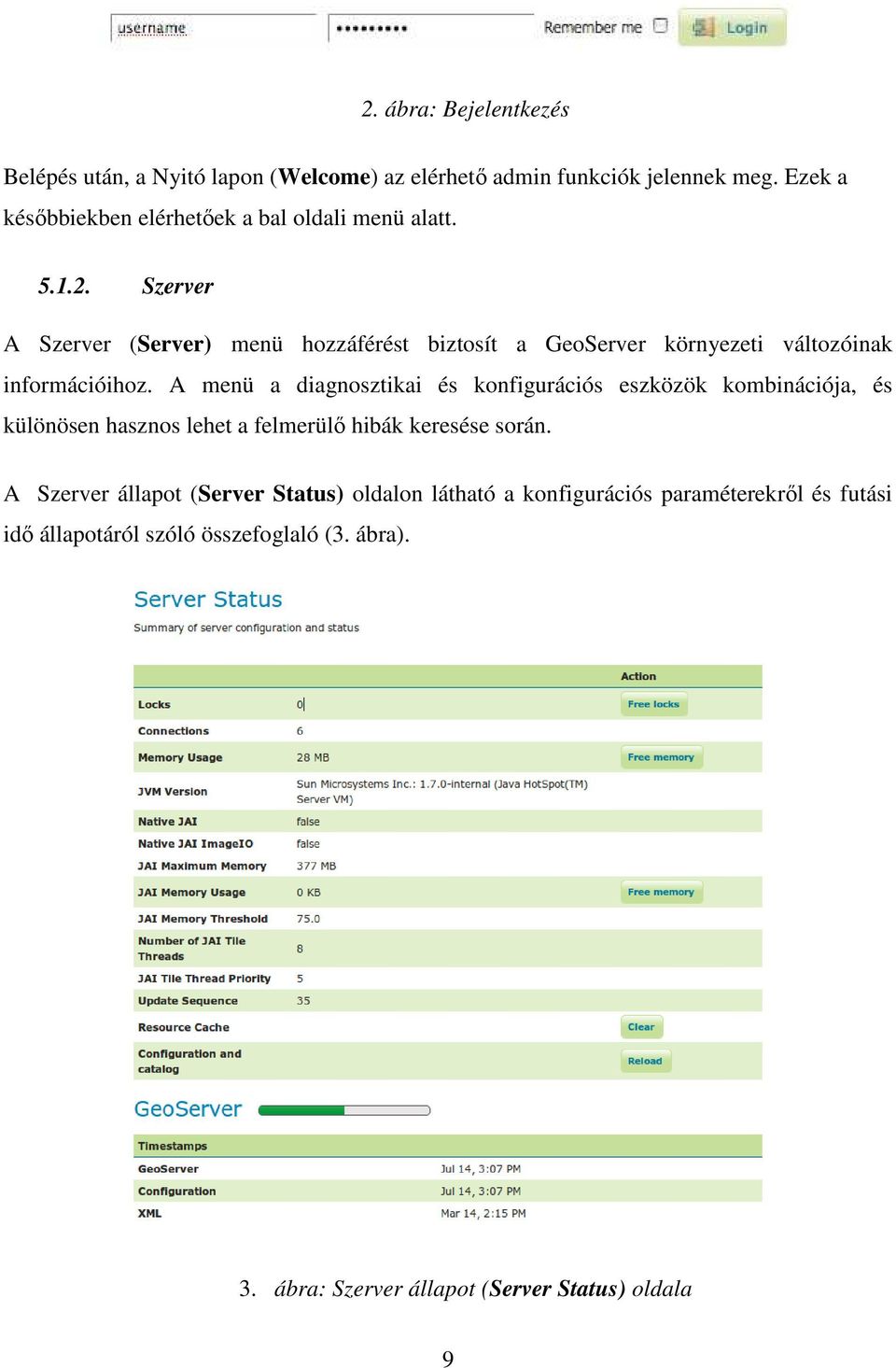 Szerver A Szerver (Server) menü hozzáférést biztosít a GeoServer környezeti változóinak információihoz.