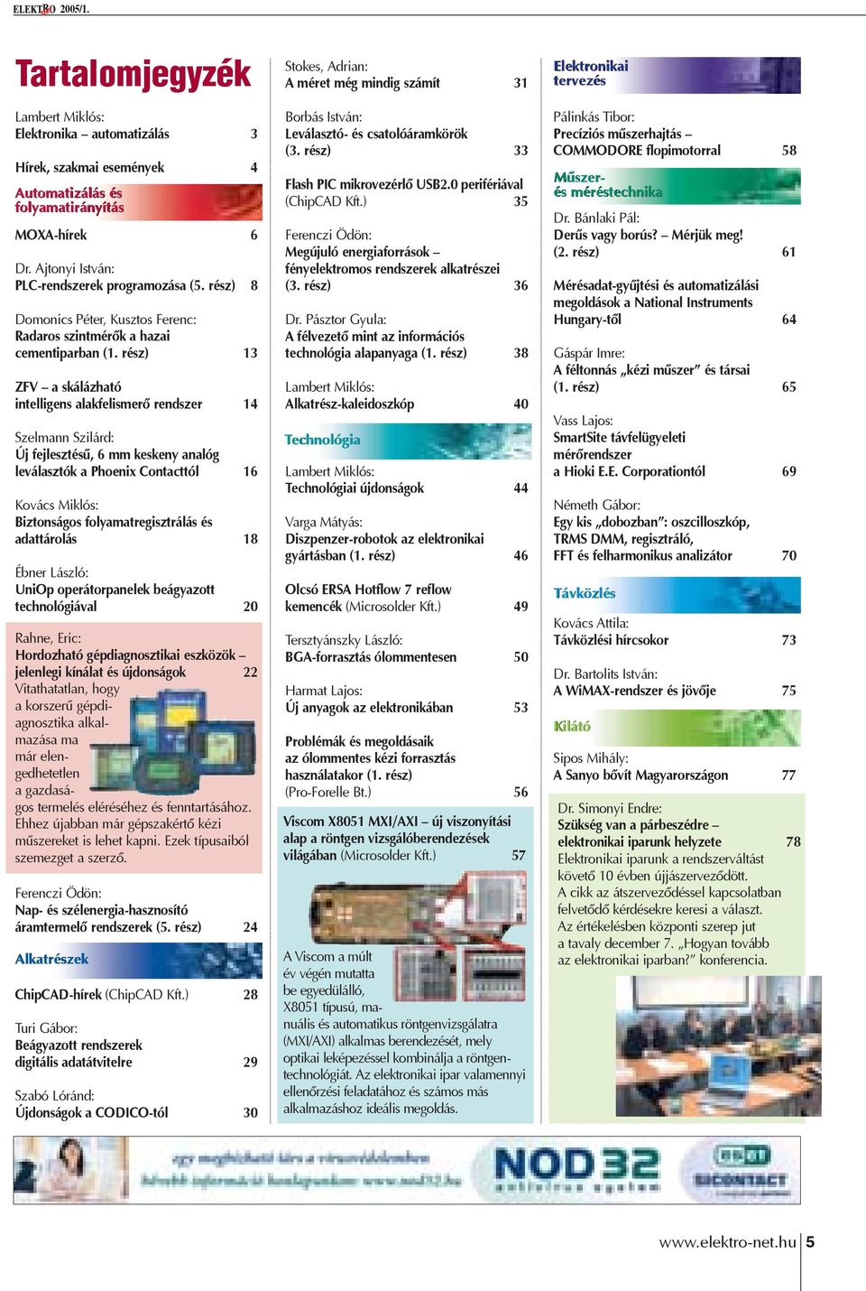 rész) 13 ZFV a skálázható intelligens alakfelismerõ rendszer 14 Szelmann Szilárd: Új fejlesztésû, 6 mm keskeny analóg leválasztók a Phoenix Contacttól 16 Kovács Miklós: Biztonságos