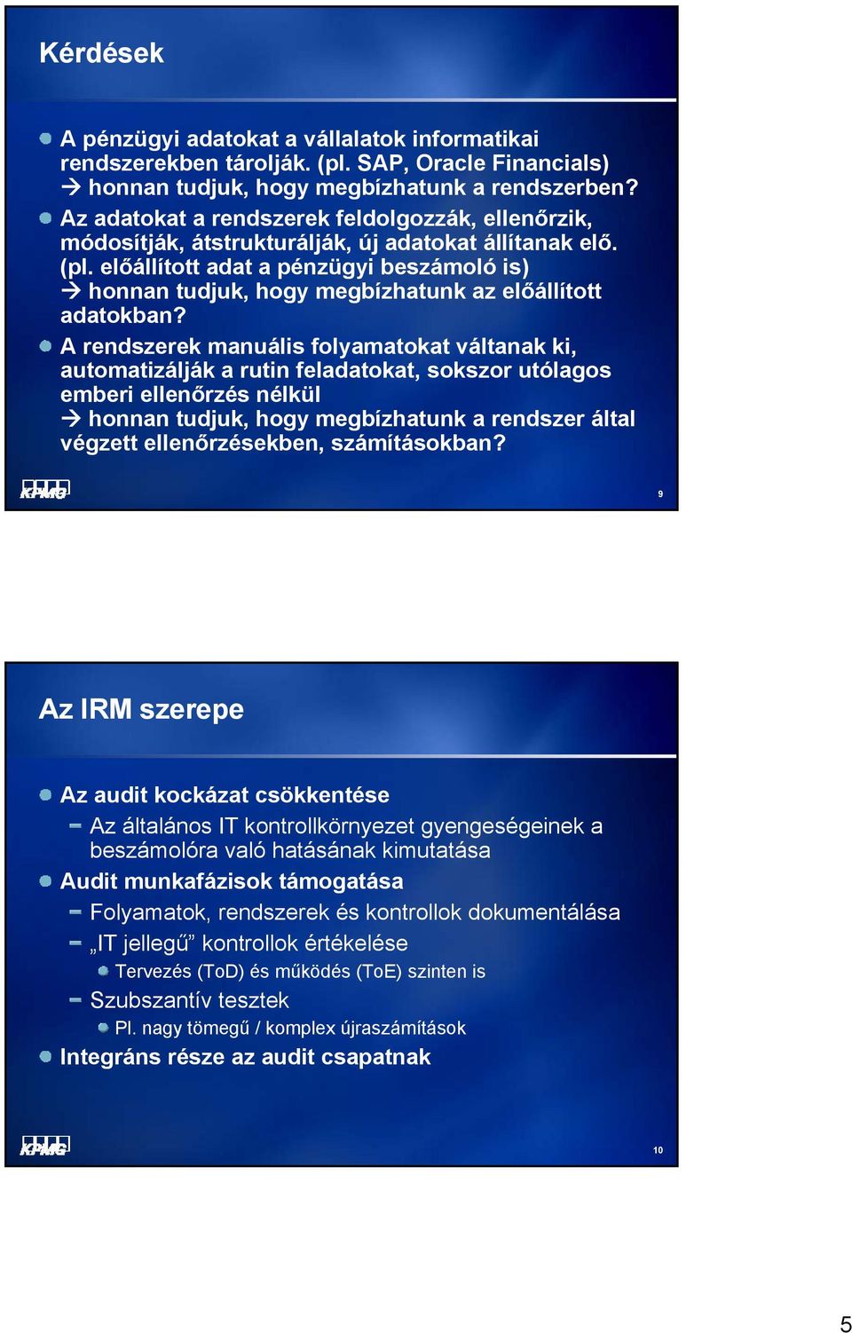 előállított adat a pénzügyi beszámoló is) honnan tudjuk, hogy megbízhatunk az előállított adatokban?