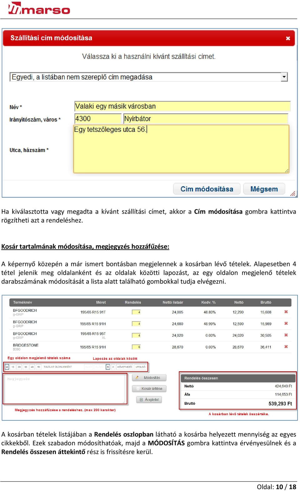 Alapesetben 4 tétel jelenik meg oldalanként és az oldalak közötti lapozást, az egy oldalon megjelenő tételek darabszámának módosítását a lista alatt található gombokkal tudja