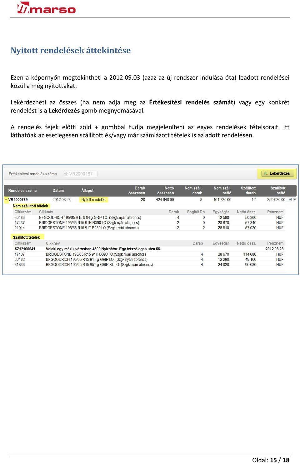 Lekérdezheti az összes (ha nem adja meg az Értékesítési rendelés számát) vagy egy konkrét rendelést is a Lekérdezés gomb