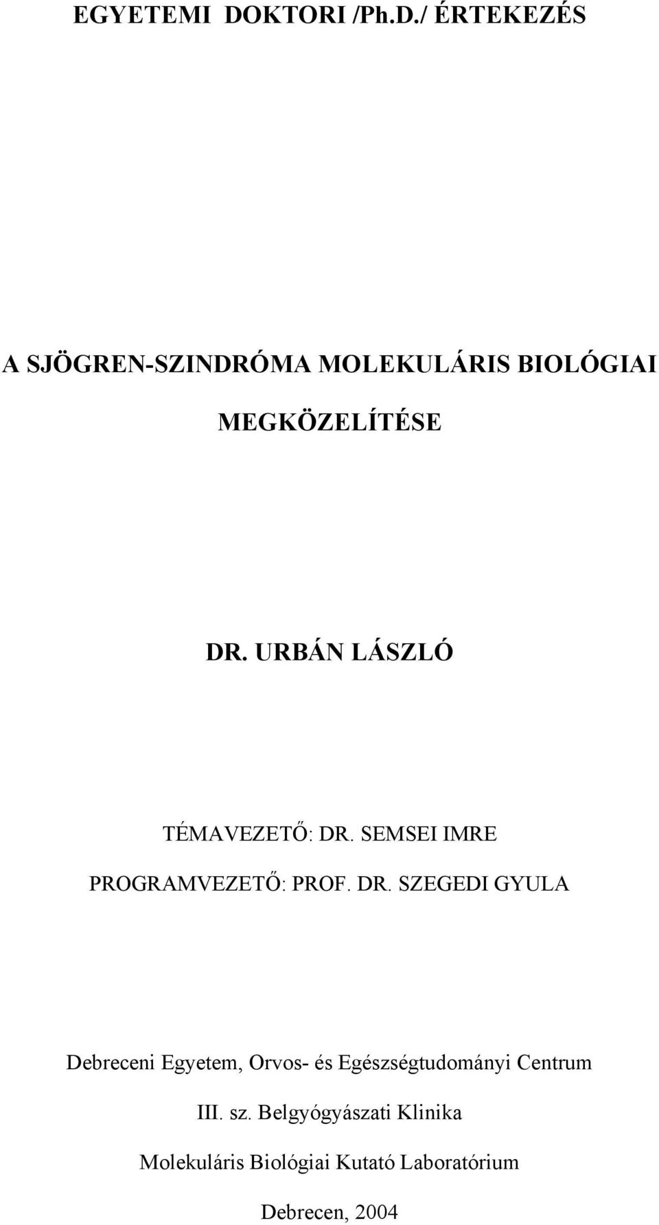 / ÉRTEKEZÉS A SJÖGREN-SZINDRÓMA MOLEKULÁRIS BIOLÓGIAI MEGKÖZELÍTÉSE DR.