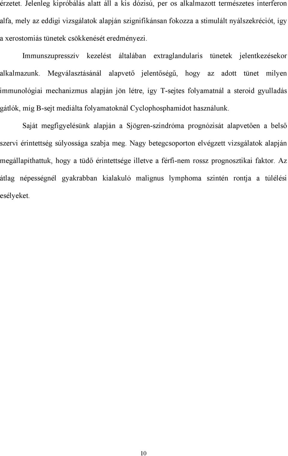 tünetek csökkenését eredményezi. Immunszupresszív kezelést általában extraglandularis tünetek jelentkezésekor alkalmazunk.