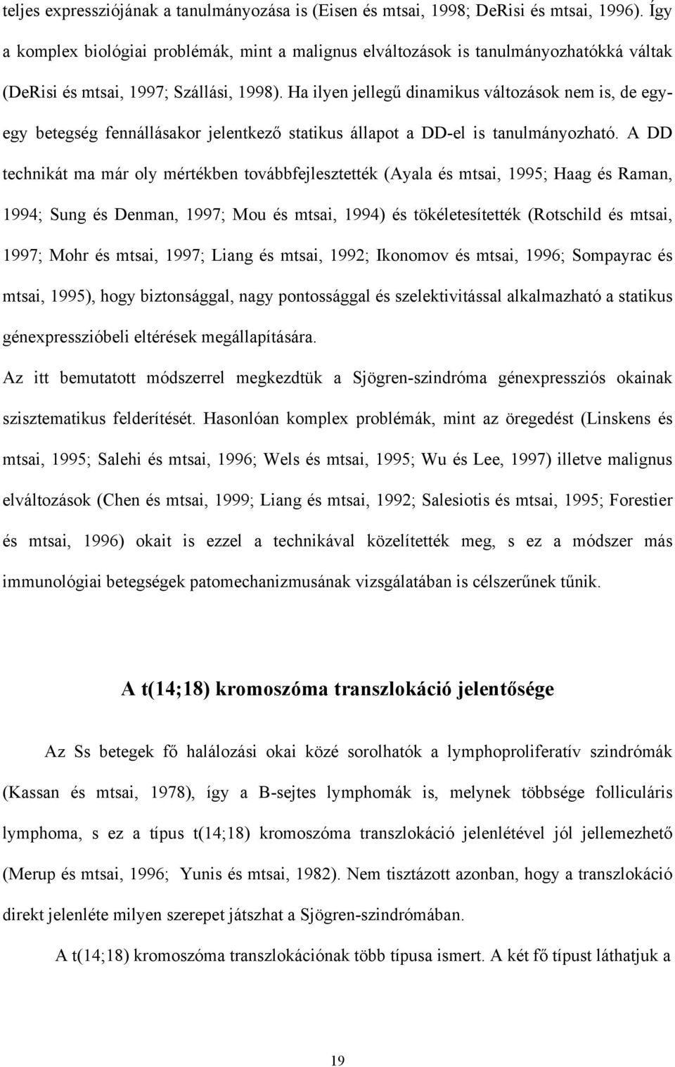 Ha ilyen jelleg dinamikus változások nem is, de egyegy betegség fennállásakor jelentkez statikus állapot a DD-el is tanulmányozható.