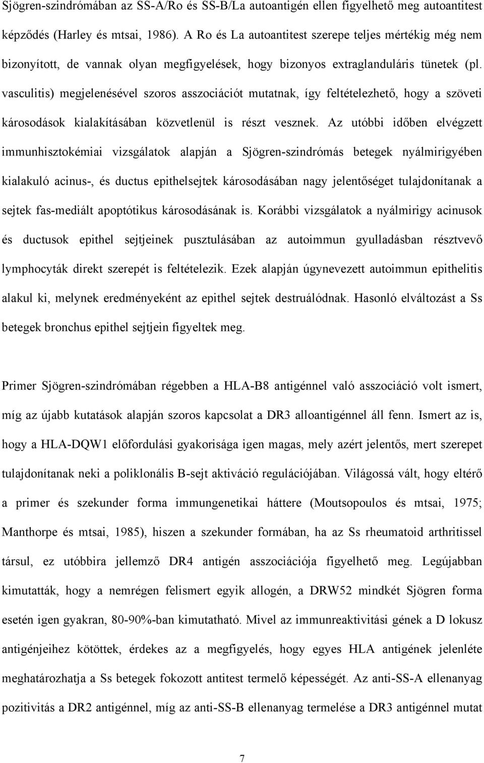 vasculitis) megjelenésével szoros asszociációt mutatnak, így feltételezhet, hogy a szöveti károsodások kialakításában közvetlenül is részt vesznek.