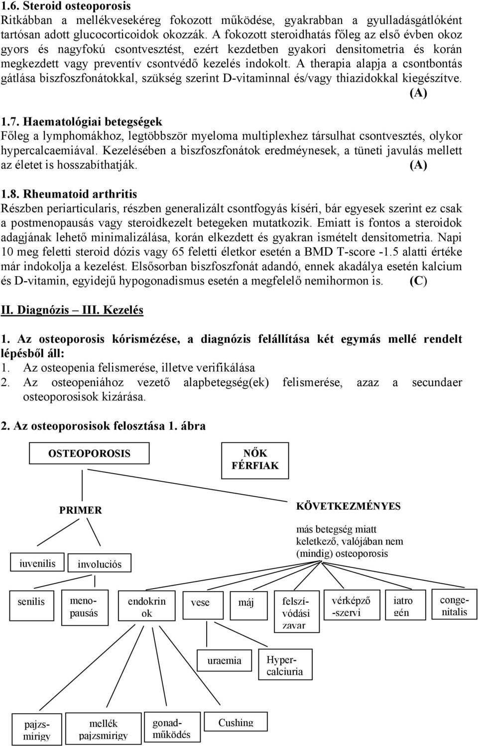 A therapia alapja a csontbontás gátlása biszfoszfonátokkal, szükség szerint D-vitaminnal és/vagy thiazidokkal kiegészítve. (A) 1.7.