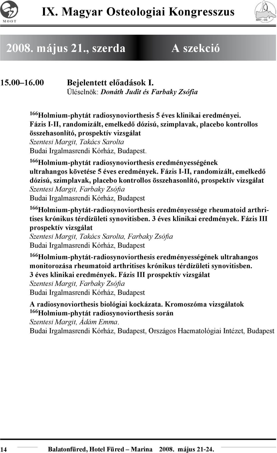 166 Holmium-phytát radiosynoviorthesis eredményességének ultrahangos követése 5 éves eredmények.