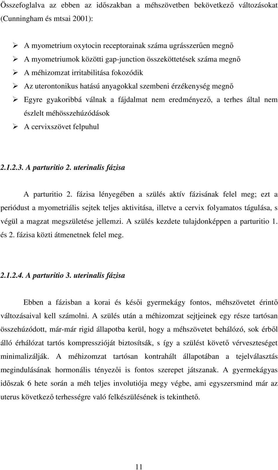 terhes által nem észlelt méhösszehúzódások A cervixszövet felpuhul 2.1.2.3. A parturitio 2. uterinalis fázisa A parturitio 2.