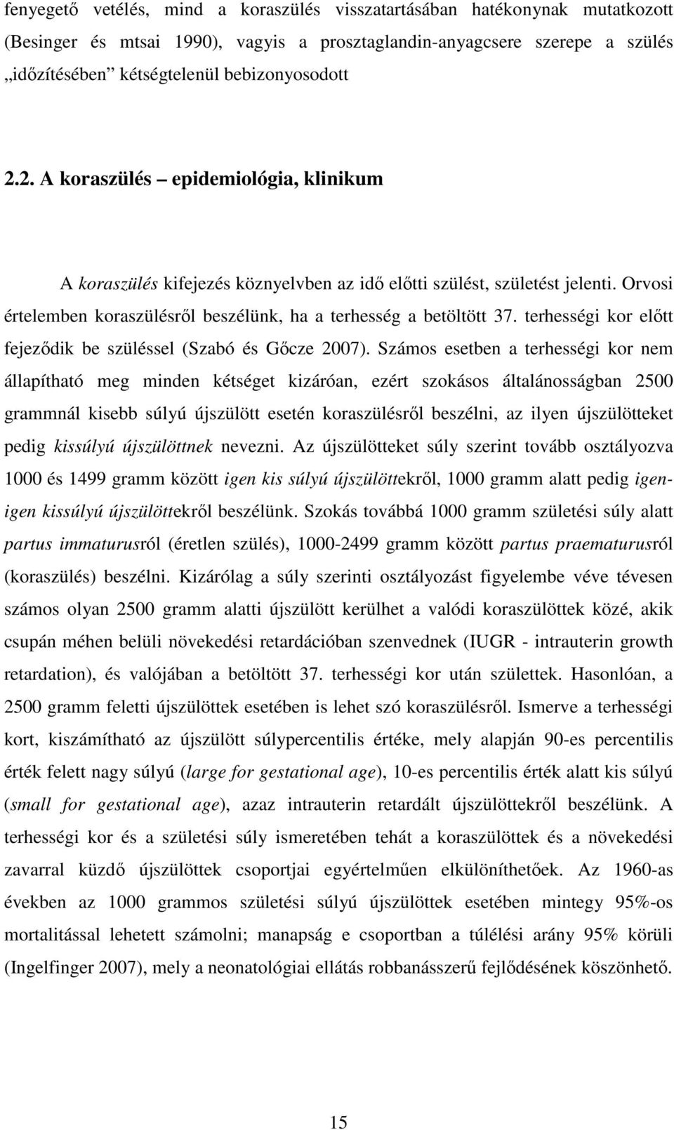 terhességi kor előtt fejeződik be szüléssel (Szabó és Gőcze 2007).