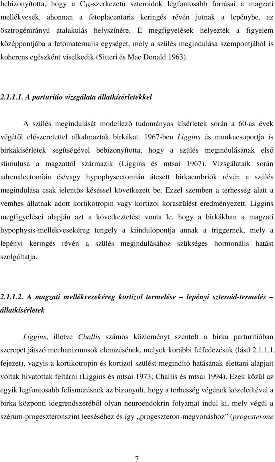 63). 2.1.1.1. A parturitio vizsgálata állatkísérletekkel A szülés megindulását modellező tudományos kísérletek során a 60-as évek végétől előszeretettel alkalmaztak birkákat.