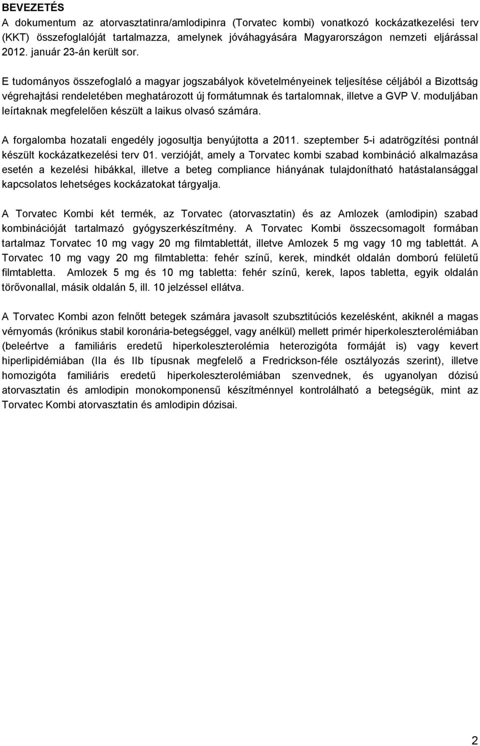 E tudományos összefoglaló a magyar jogszabályok követelményeinek teljesítése céljából a Bizottság végrehajtási rendeletében meghatározott új formátumnak és tartalomnak, illetve a GVP V.