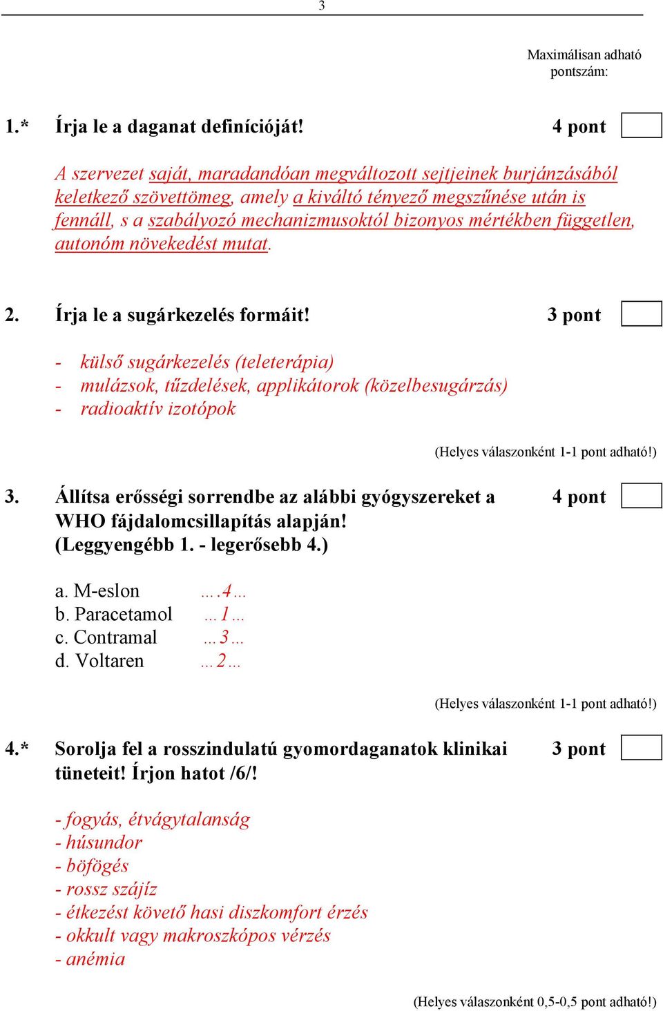 mértékben független, autonóm növekedést mutat. 2. Írja le a sugárkezelés formáit!