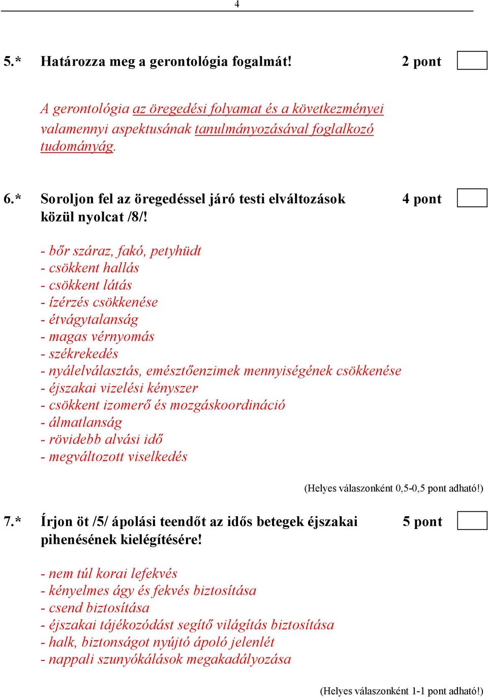 - bır száraz, fakó, petyhüdt - csökkent hallás - csökkent látás - ízérzés csökkenése - étvágytalanság - magas vérnyomás - székrekedés - nyálelválasztás, emésztıenzimek mennyiségének csökkenése -