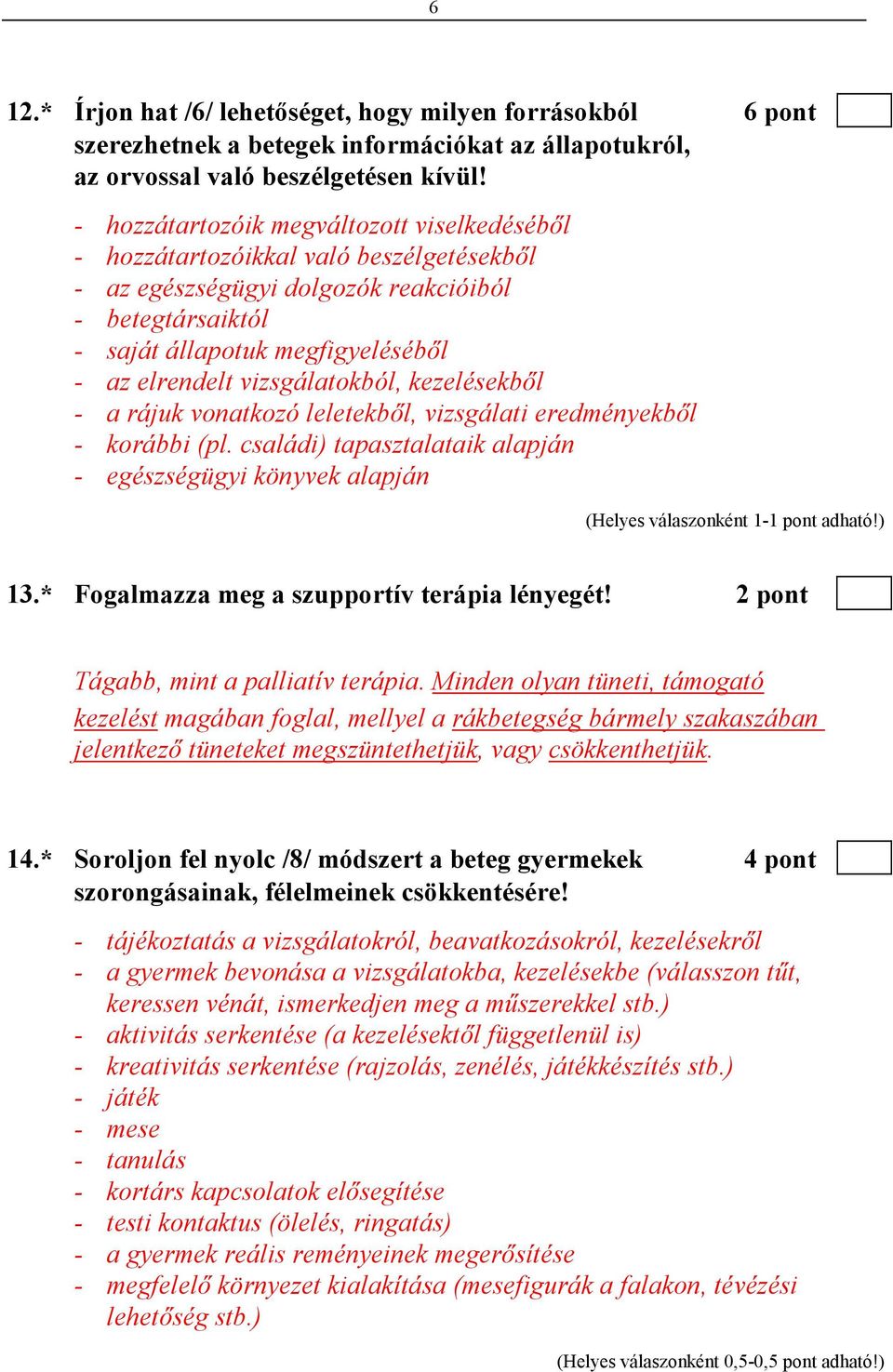 vizsgálatokból, kezelésekbıl - a rájuk vonatkozó leletekbıl, vizsgálati eredményekbıl - korábbi (pl. családi) tapasztalataik alapján - egészségügyi könyvek alapján 13.