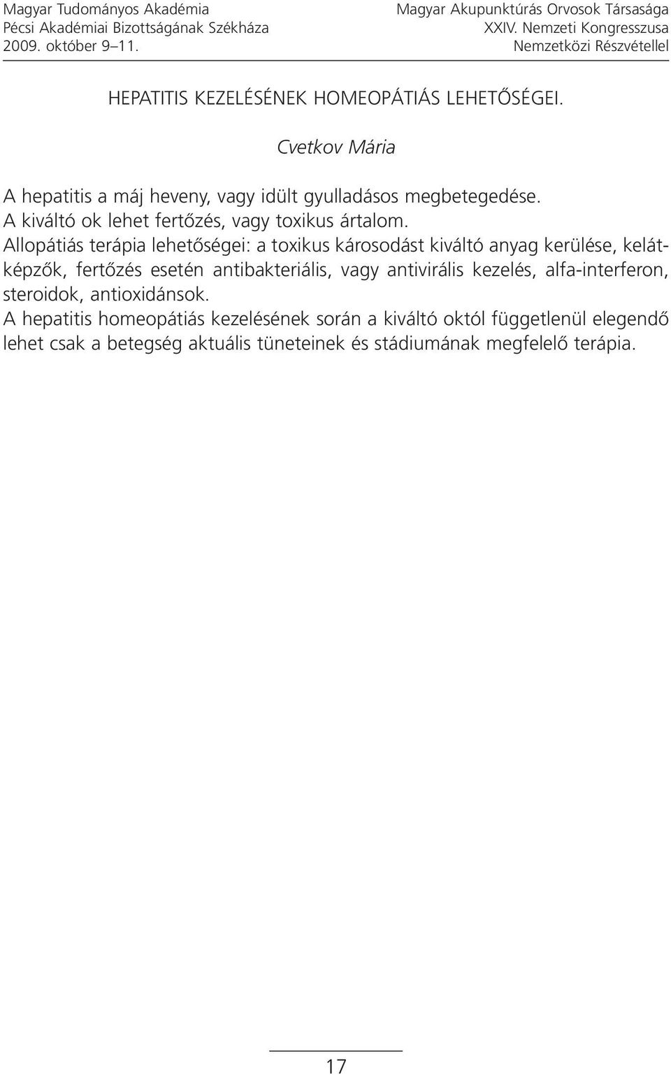 Allopátiás terápia lehetőségei: a toxikus károsodást kiváltó anyag kerülése, kelátképzők, fertőzés esetén antibakteriális, vagy antivirális kezelés,