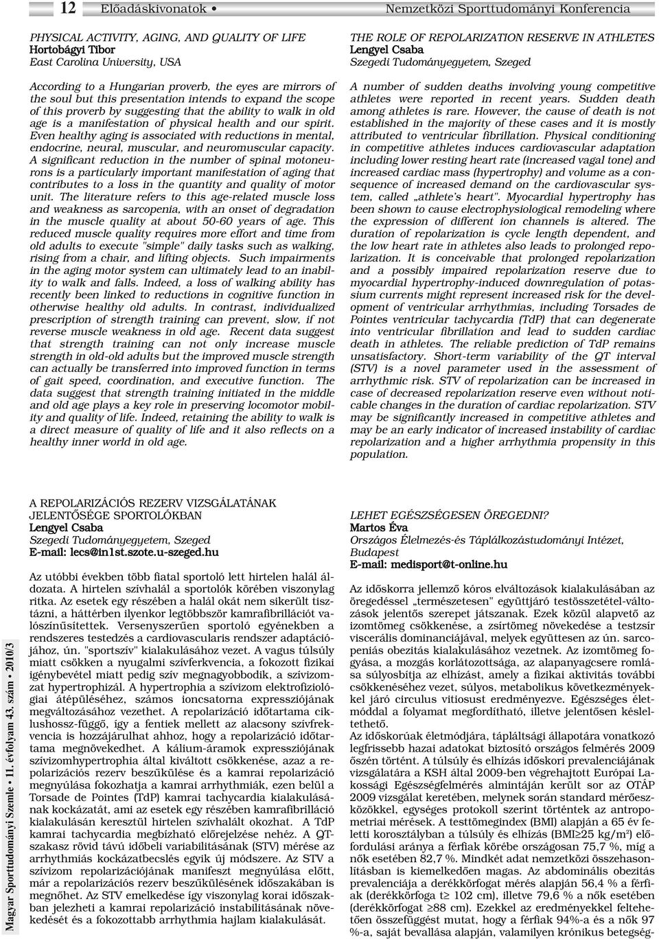 Even healthy aging is associated with reductions in mental, endocrine, neural, muscular, and neuromuscular capacity.