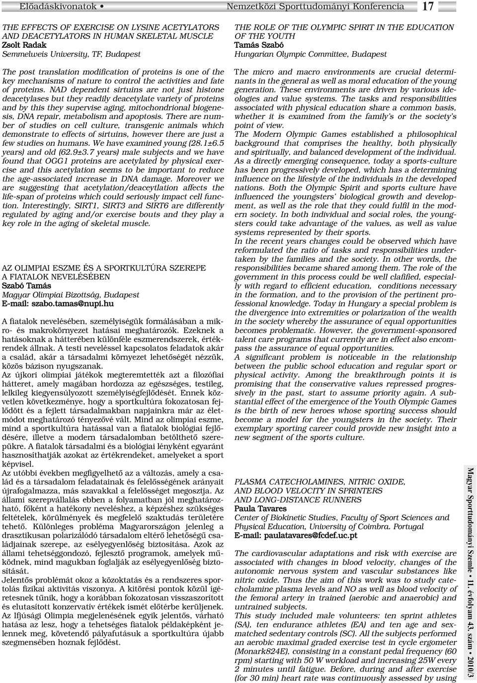 NAD dependent sirtuins are not just histone deacetylases but they readily deacetylate variety of proteins and by this they supervise aging, mitochondrional biogenesis, DNA repair, metabolism and