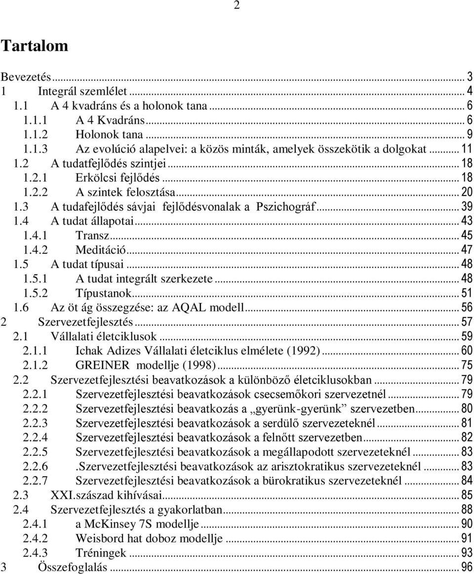 .. 45 1.4.2 Meditáció... 47 1.5 A tudat típusai... 48 1.5.1 A tudat integrált szerkezete... 48 1.5.2 Típustanok... 51 1.6 Az öt ág összegzése: az AQAL modell... 56 2 Szervezetfejlesztés... 57 2.