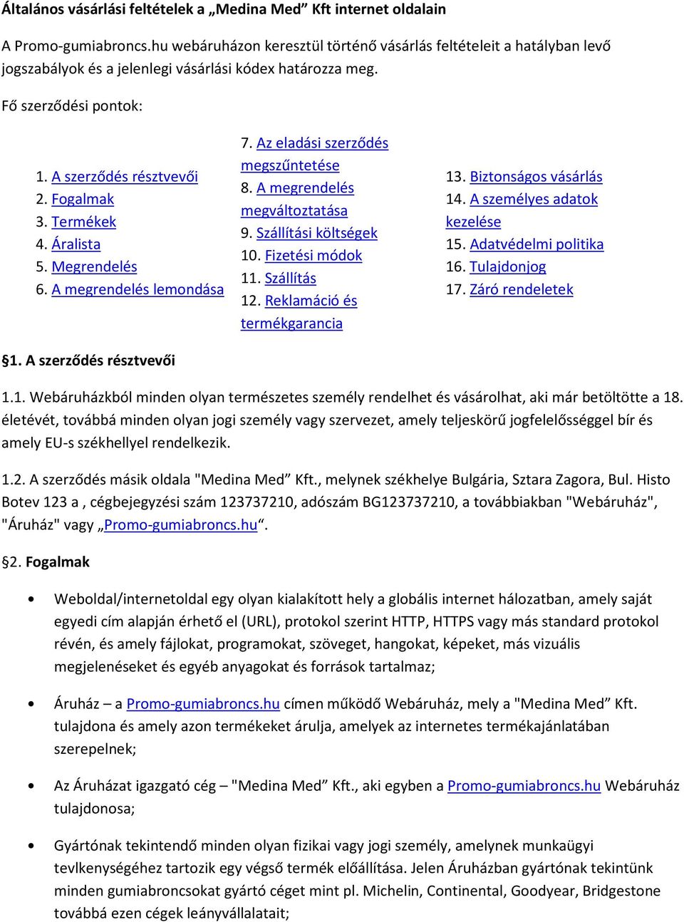 Termékek 4. Áralista 5. Megrendelés 6. A megrendelés lemondása 1. A szerződés résztvevői 7. Az eladási szerződés megszűntetése 8. A megrendelés megváltoztatása 9. Szállítási költségek 10.