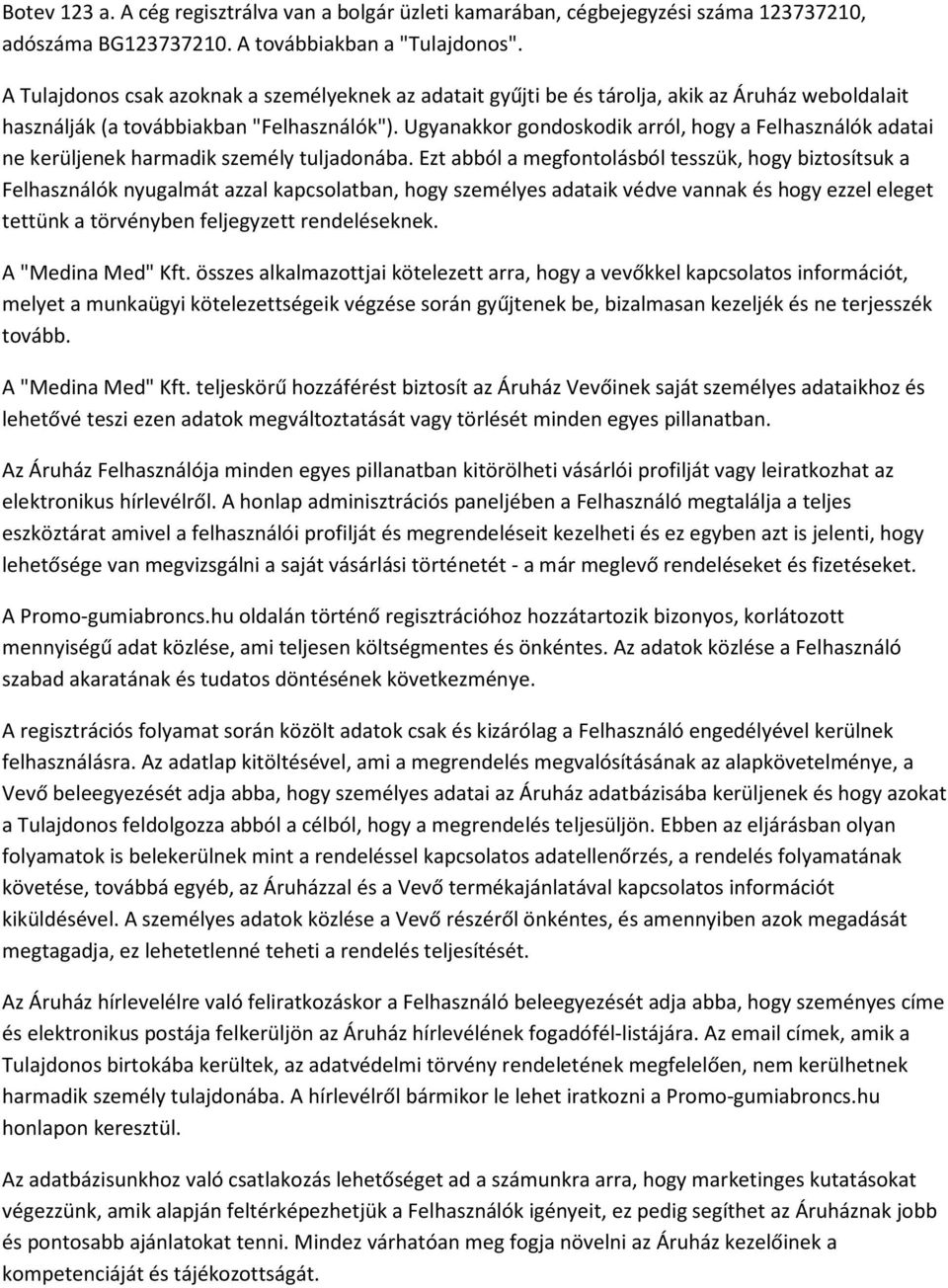 Ugyanakkor gondoskodik arról, hogy a Felhasználók adatai ne kerüljenek harmadik személy tuljadonába.